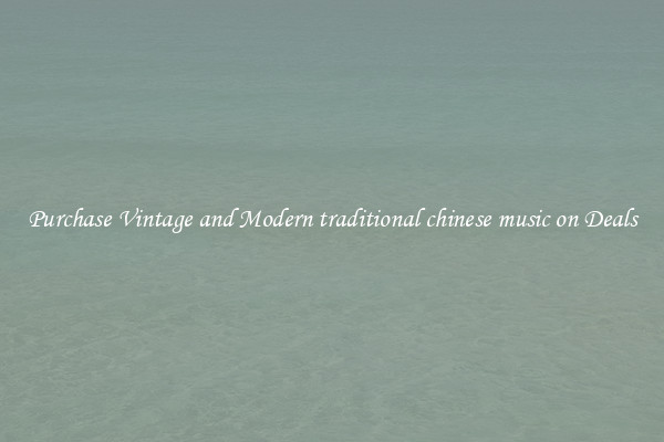 Purchase Vintage and Modern traditional chinese music on Deals