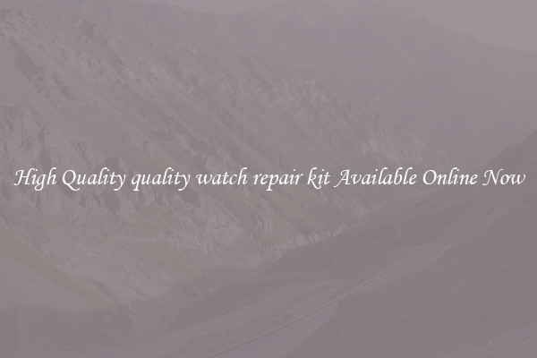 High Quality quality watch repair kit Available Online Now