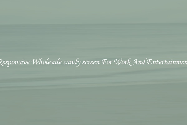 Responsive Wholesale candy screen For Work And Entertainment
