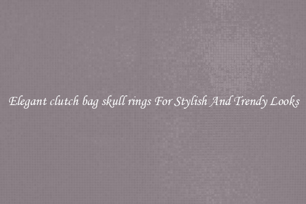 Elegant clutch bag skull rings For Stylish And Trendy Looks
