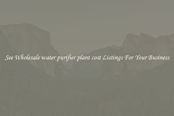 See Wholesale water purifier plant cost Listings For Your Business