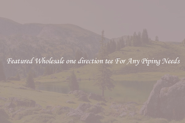 Featured Wholesale one direction tee For Any Piping Needs