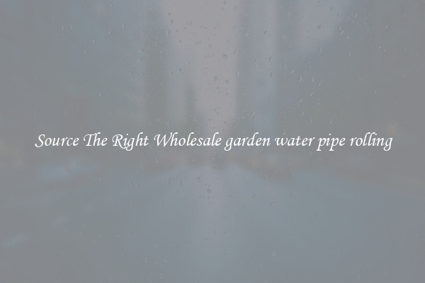 Source The Right Wholesale garden water pipe rolling