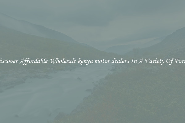 Discover Affordable Wholesale kenya motor dealers In A Variety Of Forms
