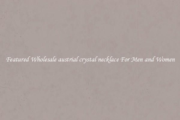 Featured Wholesale austrial crystal necklace For Men and Women