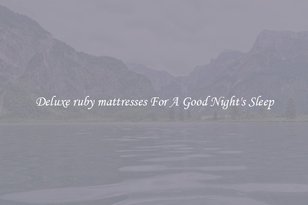 Deluxe ruby mattresses For A Good Night's Sleep