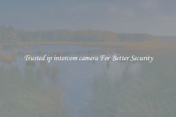 Trusted ip intercom camera For Better Security