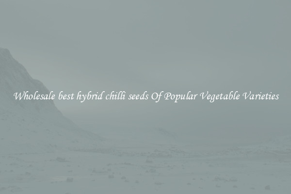 Wholesale best hybrid chilli seeds Of Popular Vegetable Varieties