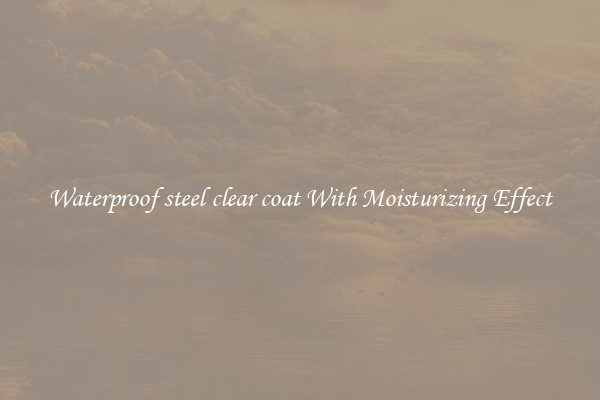 Waterproof steel clear coat With Moisturizing Effect