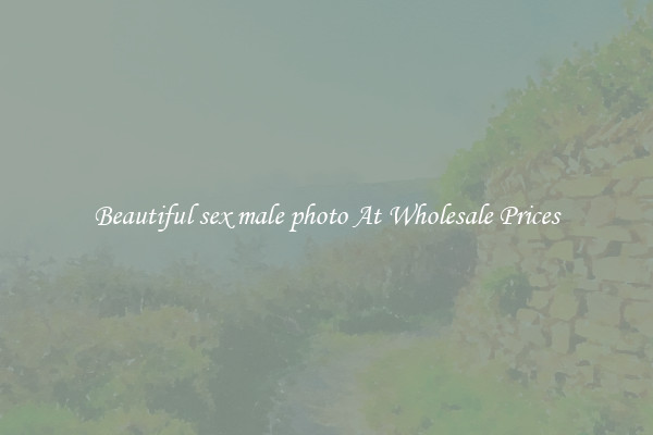 Beautiful sex male photo At Wholesale Prices