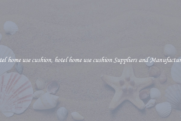 hotel home use cushion, hotel home use cushion Suppliers and Manufacturers