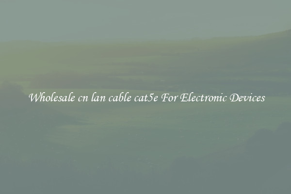 Wholesale cn lan cable cat5e For Electronic Devices