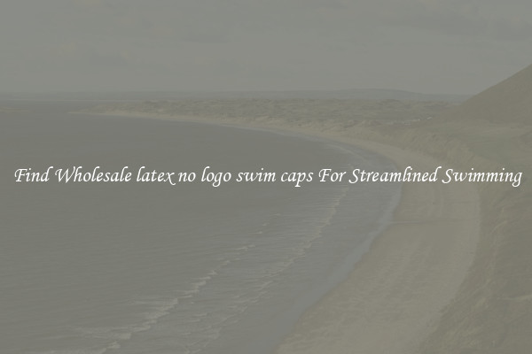 Find Wholesale latex no logo swim caps For Streamlined Swimming