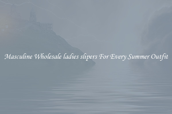 Masculine Wholesale ladies slipers For Every Summer Outfit