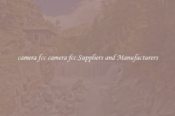 camera fcc camera fcc Suppliers and Manufacturers