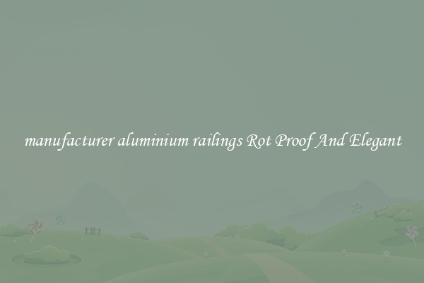 manufacturer aluminium railings Rot Proof And Elegant